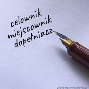 Celownik, miejscownik i biernik